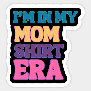 I'm In My MOM SHIRT Era Stylish Mom Shirt Design Sticker